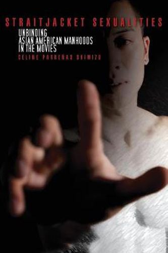 Cover image for Straitjacket Sexualities: Unbinding Asian American Manhoods in the Movies