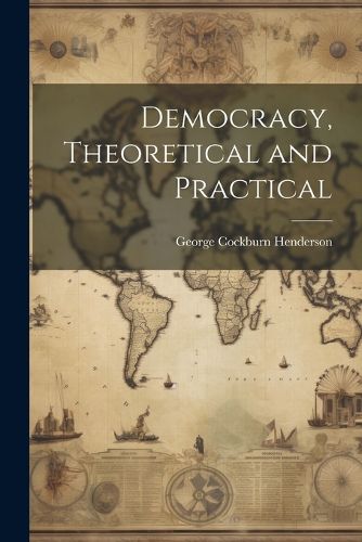 Cover image for Democracy, Theoretical and Practical