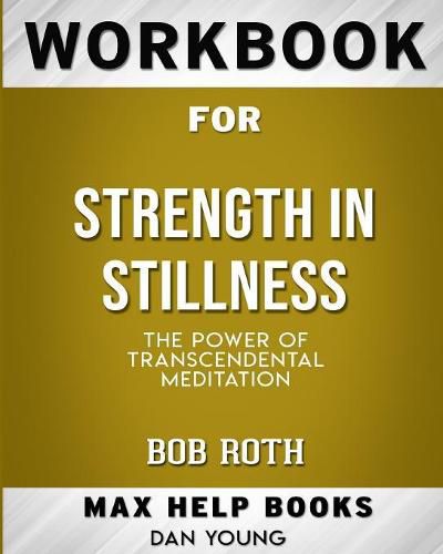 Workbook for Strength in Stillness: The Power of Transcendental Meditation (Max-Help Books)