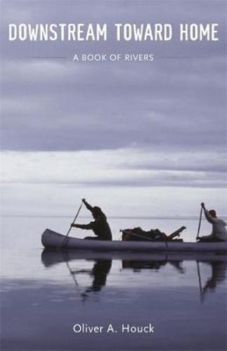 Cover image for Downstream Toward Home: A Book of Rivers