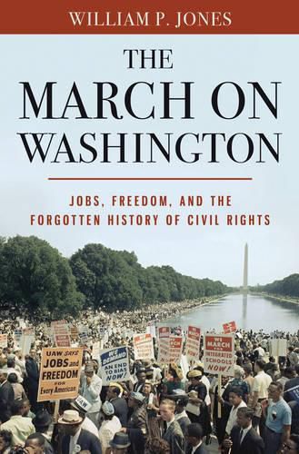 Cover image for The March on Washington: Jobs, Freedom, and the Forgotten History of Civil Rights