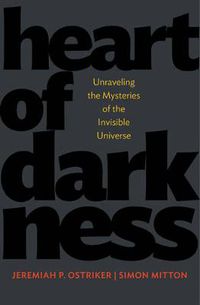 Cover image for Heart of Darkness: Unraveling the Mysteries of the Invisible Universe