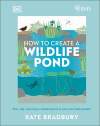 Cover image for RHS How to Create a Wildlife Pond: Plan, Dig, and Enjoy a Natural Pond in Your Own Back Garden