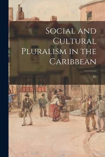 Cover image for Social and Cultural Pluralism in the Caribbean; 83