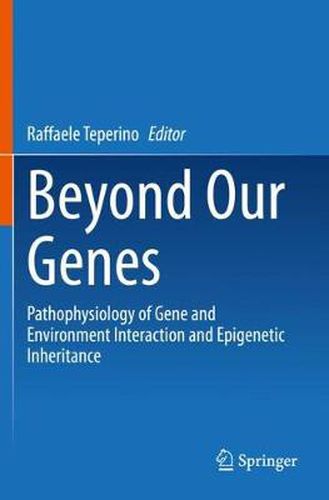 Cover image for Beyond Our Genes: Pathophysiology of Gene and Environment Interaction and Epigenetic Inheritance