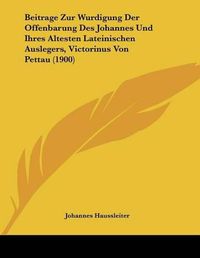 Cover image for Beitrage Zur Wurdigung Der Offenbarung Des Johannes Und Ihres Altesten Lateinischen Auslegers, Victorinus Von Pettau (1900)