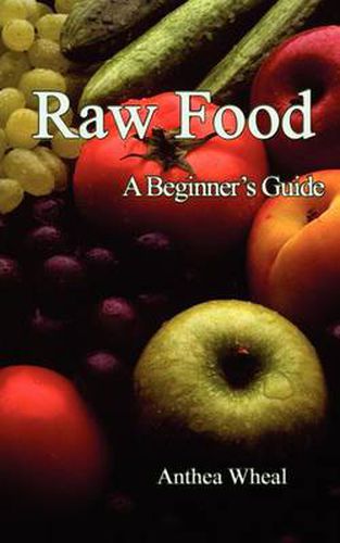 Cover image for Raw Food: A Beginners Guide