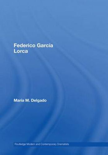 Federico Garcia Lorca: Routledge Modern And Contemporary Dramatists