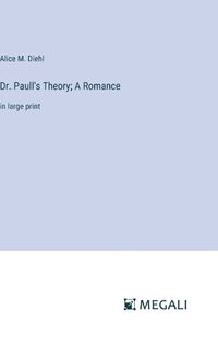 Cover image for Dr. Paull's Theory; A Romance