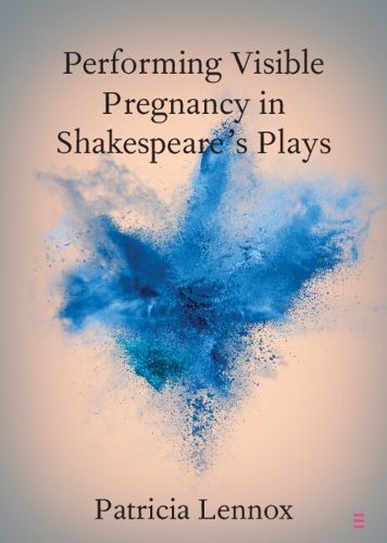 Cover image for Performing Visible Pregnancy in Shakespeare's Plays