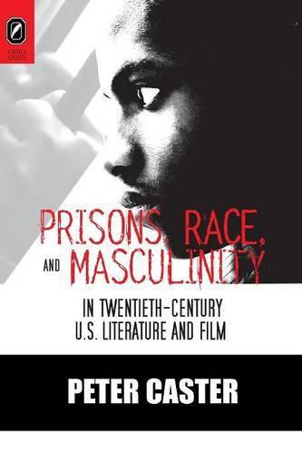 Cover image for Prisons, Race, and Masculinity in Twentieth-Century U.S. Literature and Film