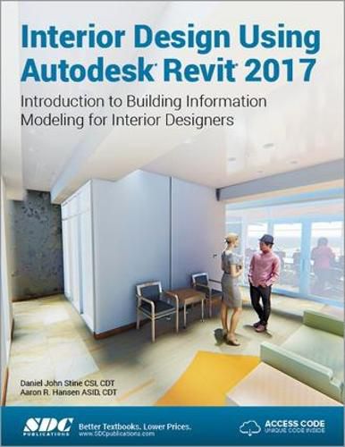 Interior Design Using Autodesk Revit 2017 (Including unique access code)