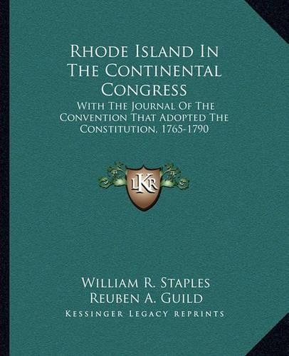 Cover image for Rhode Island in the Continental Congress: With the Journal of the Convention That Adopted the Constitution, 1765-1790