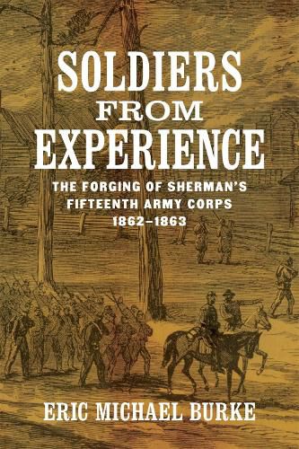 Cover image for Soldiers from Experience: The Forging of Sherman's Fifteenth Army Corps, 1862-1863