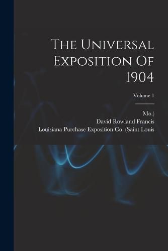 Cover image for The Universal Exposition Of 1904; Volume 1