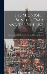 Cover image for The Midnight sun, the Tsar and the Nihilist