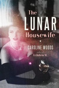 Cover image for The Lunar Housewife: A Novel