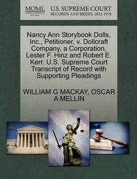 Cover image for Nancy Ann Storybook Dolls, Inc., Petitioner, V. Dollcraft Company, a Corporation, Lester F. Hinz and Robert E. Kerr. U.S. Supreme Court Transcript of Record with Supporting Pleadings