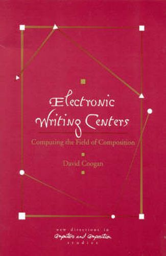 Electronic Writing Centers: Computing in the Field of Composition