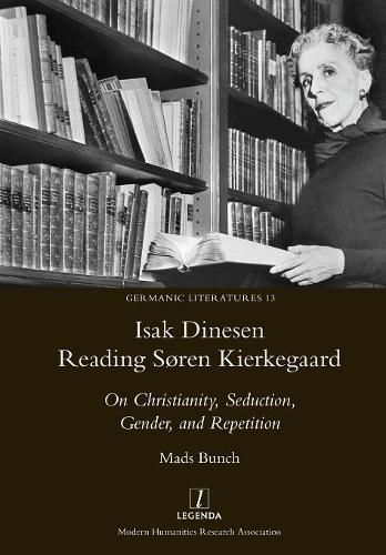 Isak Dinesen Reading Soren Kierkegaard: On Christianity, Seduction, Gender, and Repetition