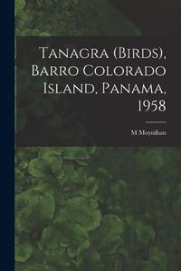 Cover image for Tanagra (birds), Barro Colorado Island, Panama, 1958