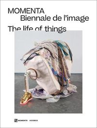 Cover image for The Life of Things: MOMENTA | Biennale de l'image