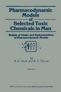 Cover image for Pharmacodynamic Models of Selected Toxic Chemicals in Man: Volume 2: Routes of Intake and Implementation of Pharmacodynamic Models