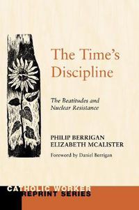 Cover image for The Time's Discipline: The Beatitudes and Nuclear Resistance