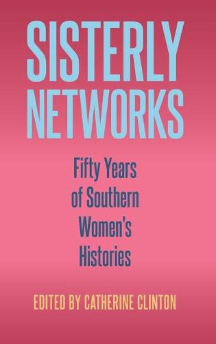 Sisterly Networks: Fifty Years of Southern Women's Histories