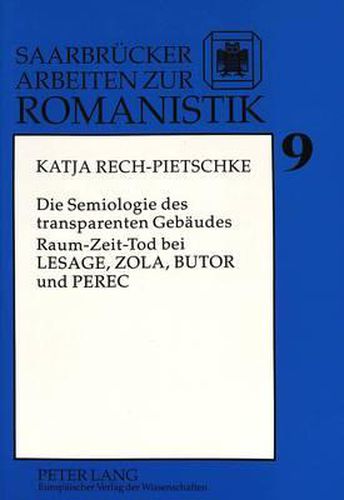 Die Semiologie Des Transparenten Gebaeudes: Raum-Zeit-Tod Bei Lesage, Zola, Butor Und Perec