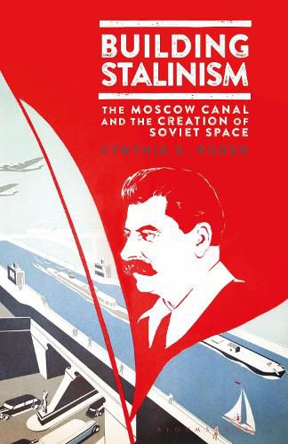 Cover image for Building Stalinism: The Moscow Canal and the Creation of Soviet Space