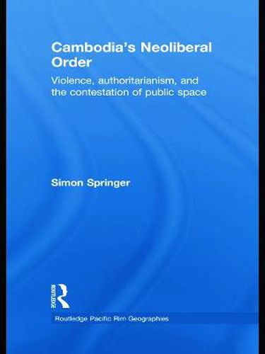 Cover image for Cambodia's Neoliberal Order: Violence, Authoritarianism, and the Contestation of Public Space