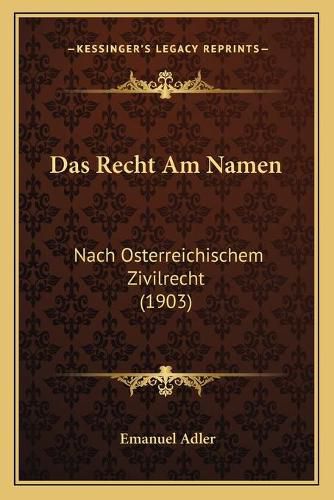 Das Recht Am Namen: Nach Osterreichischem Zivilrecht (1903)