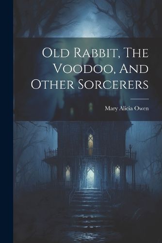 Cover image for Old Rabbit, The Voodoo, And Other Sorcerers