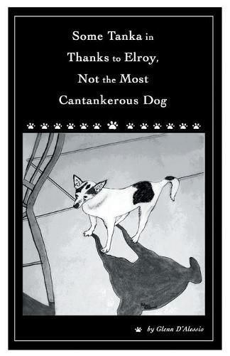 Cover image for Some Tanka in Thanks to Elroy, Not the Most Cantankerous Dog
