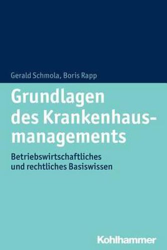 Cover image for Grundlagen Des Krankenhausmanagements: Betriebswirtschaftliches Und Rechtliches Basiswissen