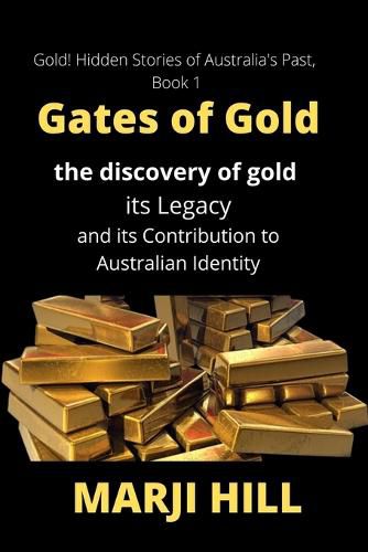 Cover image for Gates of Gold: The Discovery of Gold, its Legacy and its Contribution to Australian Identity