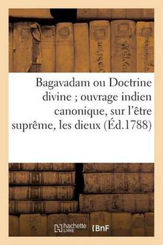Cover image for Bagavadam Ou Doctrine Divine Ouvrage Indien Canonique, Sur l'Etre Supreme, Les Dieux: , Les Geants, Les Hommes...