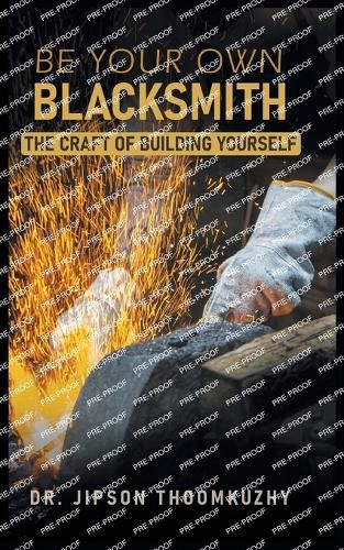 Cover image for BE YOUR OWN BLACKSMITH: THE CRAFT OF BUILDING YOURSELF