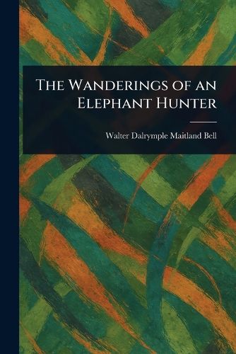 Cover image for The Wanderings of an Elephant Hunter