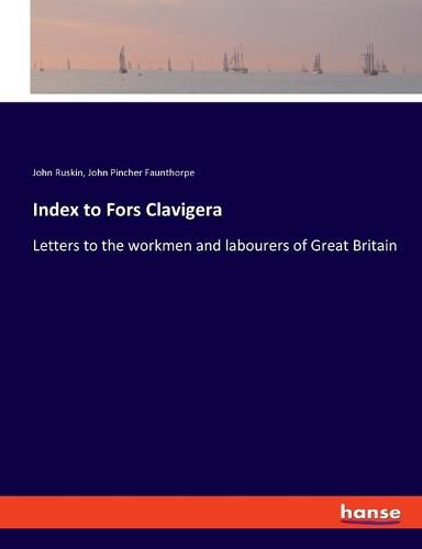 Cover image for Index to Fors Clavigera: Letters to the workmen and labourers of Great Britain