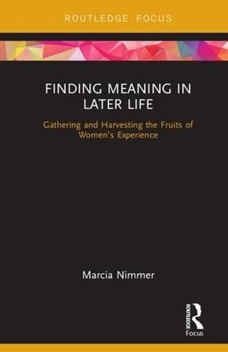 Cover image for Finding Meaning in Later Life: Gathering and Harvesting the Fruits of Women's Experience