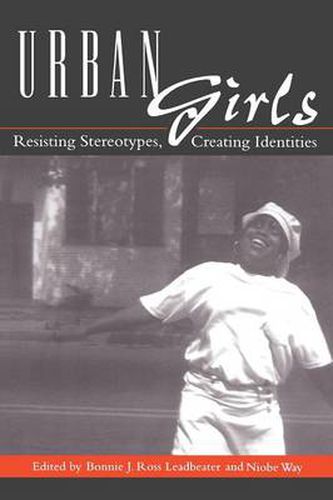 Cover image for Urban Girls: Resisting Stereotypes, Creating Identities