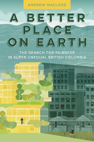 Cover image for A Better Place on Earth: The Search for Fairness in Super Unequal British Columbia