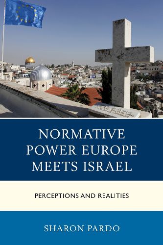 Cover image for Normative Power Europe Meets Israel: Perceptions and Realities