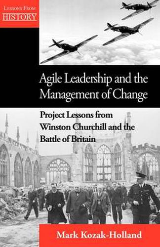 Cover image for Agile Leadership and the Management of Change: Project Lessons from Winston Churchill and the Battle of Britain