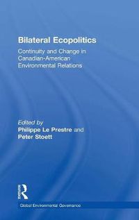 Cover image for Bilateral Ecopolitics: Continuity and Change in Canadian-American Environmental Relations