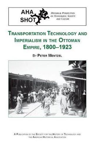 Cover image for Transportation Technology and Imperialism in the Ottoman Empire, 1800-1923