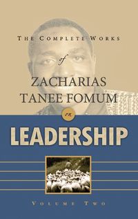 Cover image for The Complete Works of Zacharias Tanee Fomum on Leadership (Volume 2)