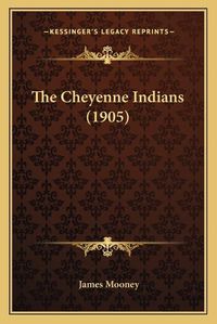 Cover image for The Cheyenne Indians (1905)